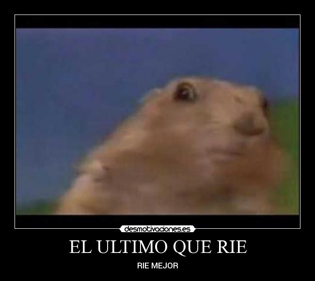 EL ULTIMO QUE RIE -