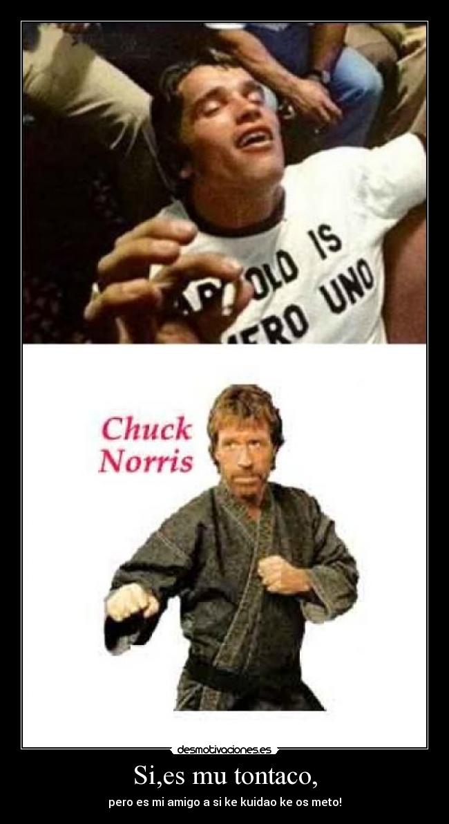 Si,es mu tontaco, -