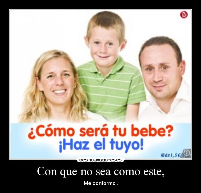 Con que no sea como este, - 