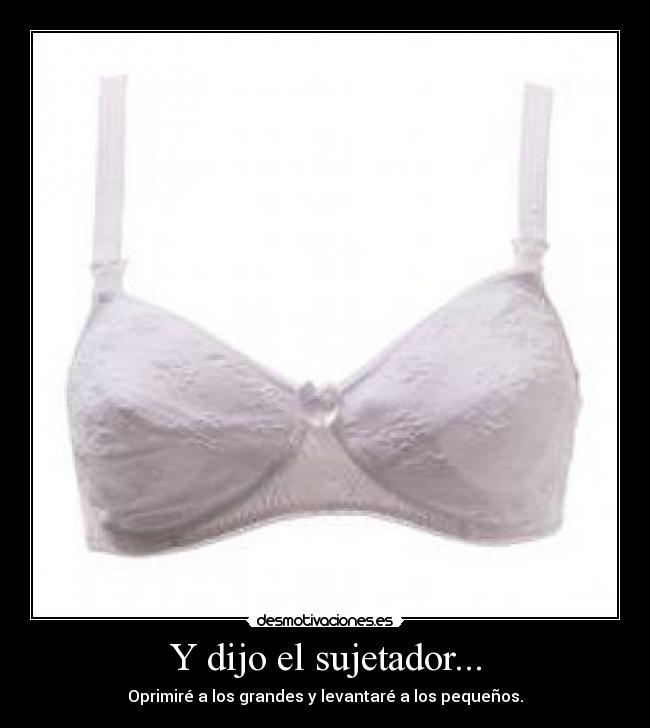Y dijo el sujetador... -