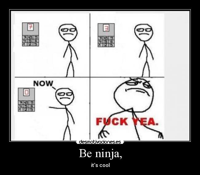 Be ninja, -
