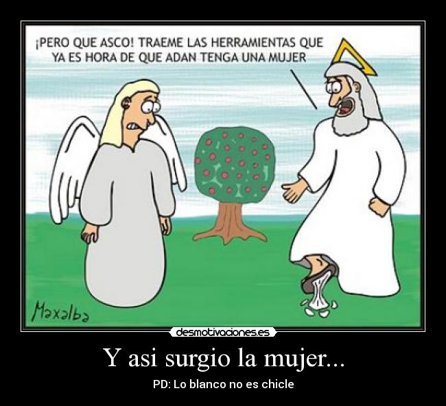 Y asi surgio la mujer... - PD: Lo blanco no es chicle