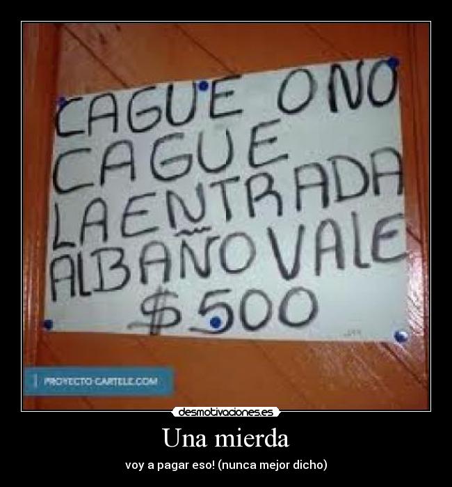 Una mierda - voy a pagar eso! (nunca mejor dicho)