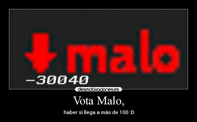Vota Malo, -