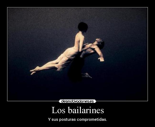 Los bailarines - Y sus posturas comprometidas.