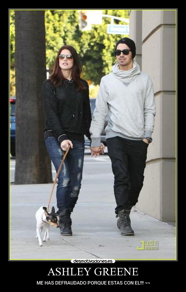 ASHLEY GREENE - ME HAS DEFRAUDADO PORQUE ESTAS CON EL!!! ¬¬