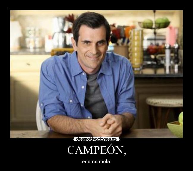 CAMPEÓN, - eso no mola