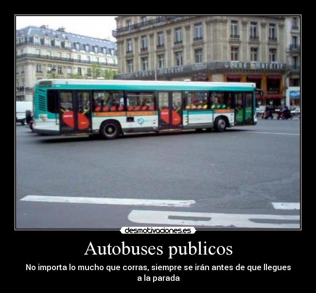 Autobuses publicos - No importa lo mucho que corras, siempre se irán antes de que llegues a la parada