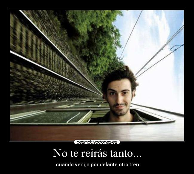 No te reirás tanto... -