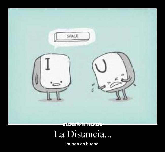 La Distancia... - nunca es buena