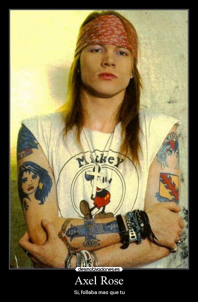 Axel Rose - Si, follaba mas que tu