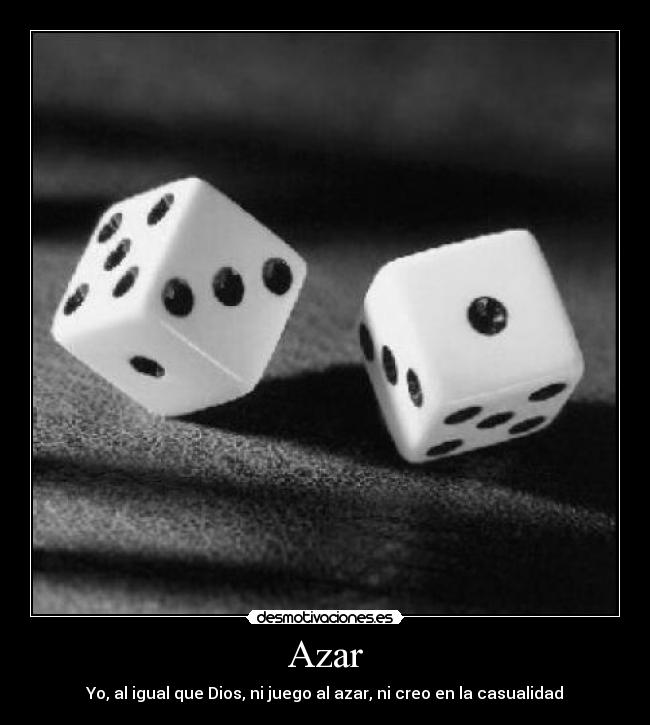 Azar - Yo, al igual que Dios, ni juego al azar, ni creo en la casualidad