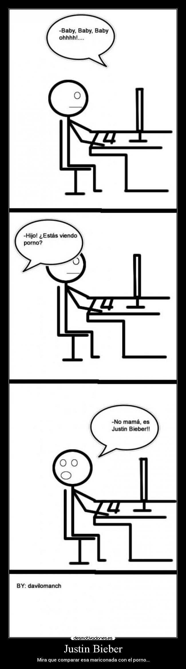 Justin Bieber - Mira que comparar esa mariconada con el porno...