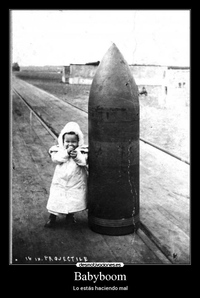 carteles bebe bomba estas haciendo mal desmotivaciones