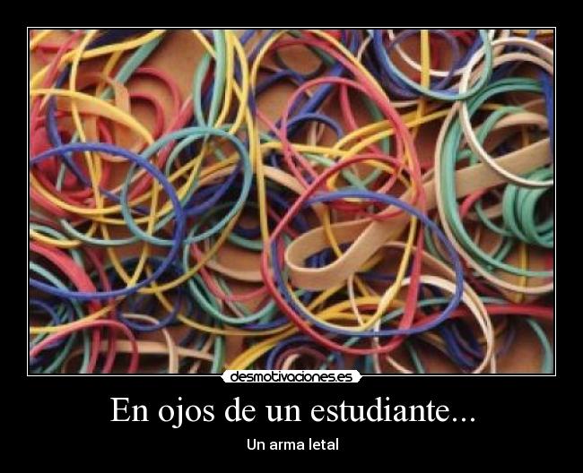 En ojos de un estudiante... - Un arma letal