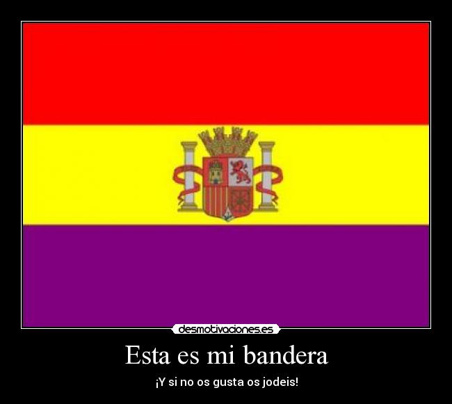 Esta es mi bandera - ¡Y si no os gusta os jodeis!