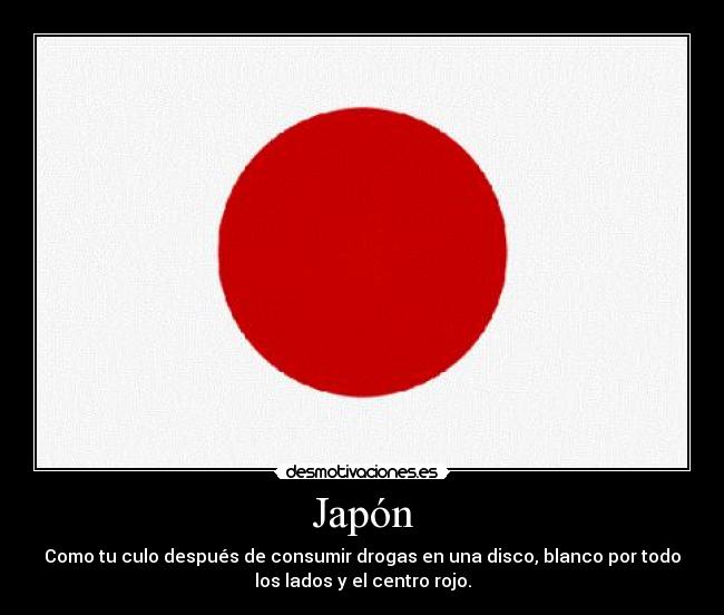 Japón - Como tu culo después de consumir drogas en una disco, blanco por todo
los lados y el centro rojo.