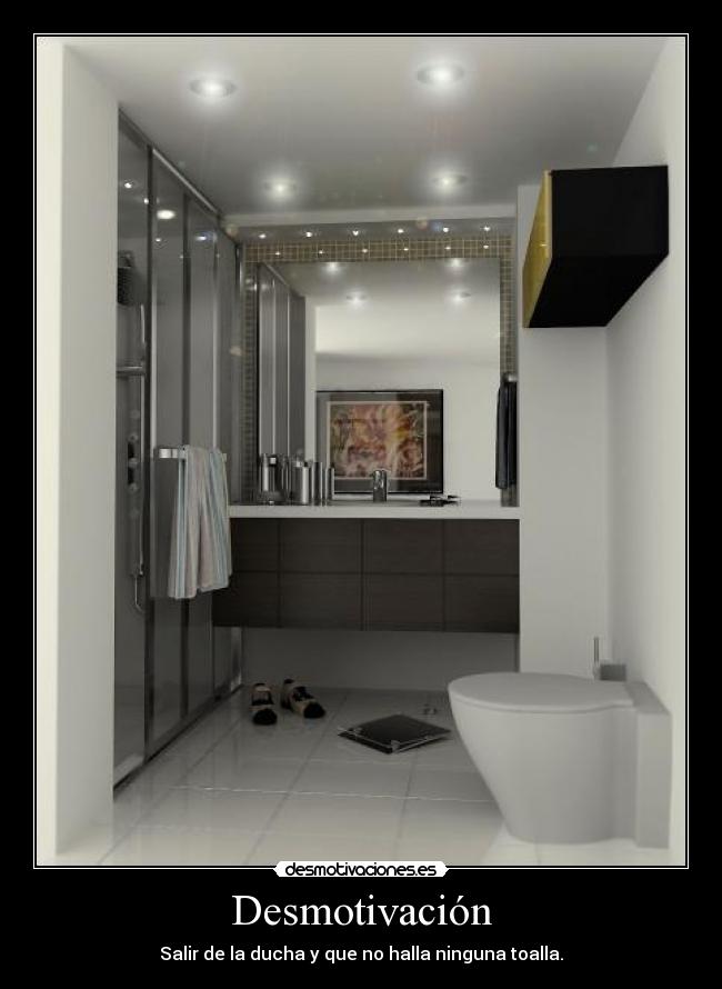 Desmotivación - Salir de la ducha y que no halla ninguna toalla.