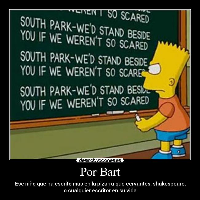 Por Bart - Ese niño que ha escrito mas en la pizarra que cervantes, shakespeare,
o cualquier escritor en su vida