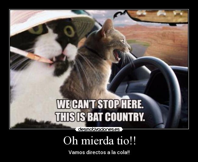 Oh mierda tio!! - Vamos directos a la cola!!