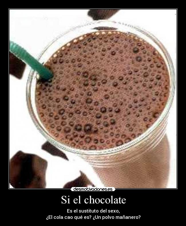 Si el chocolate -