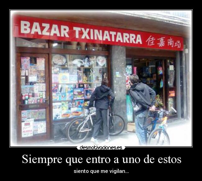 Siempre que entro a uno de estos -