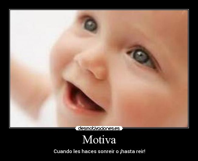 Motiva - Cuando les haces sonreir o ¡hasta reir!