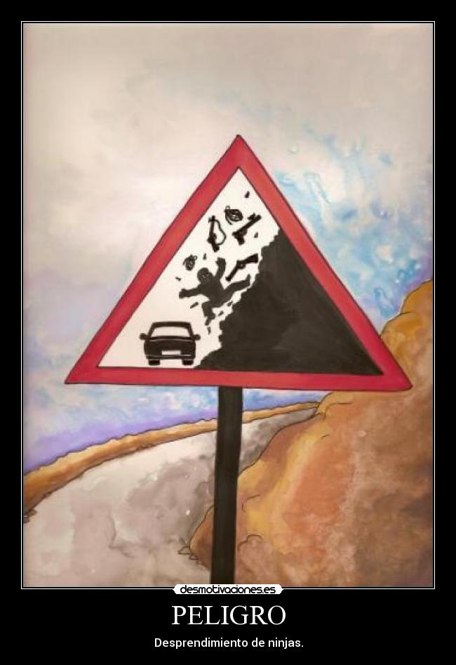 PELIGRO - Desprendimiento de ninjas.