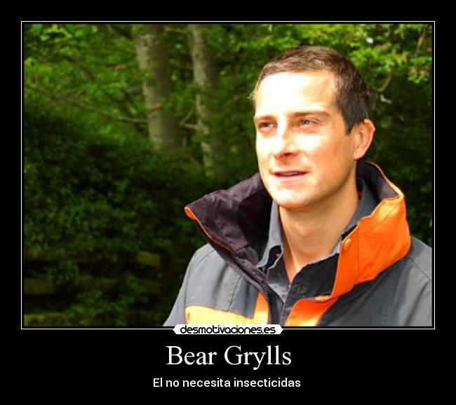 Bear Grylls - El no necesita insecticidas