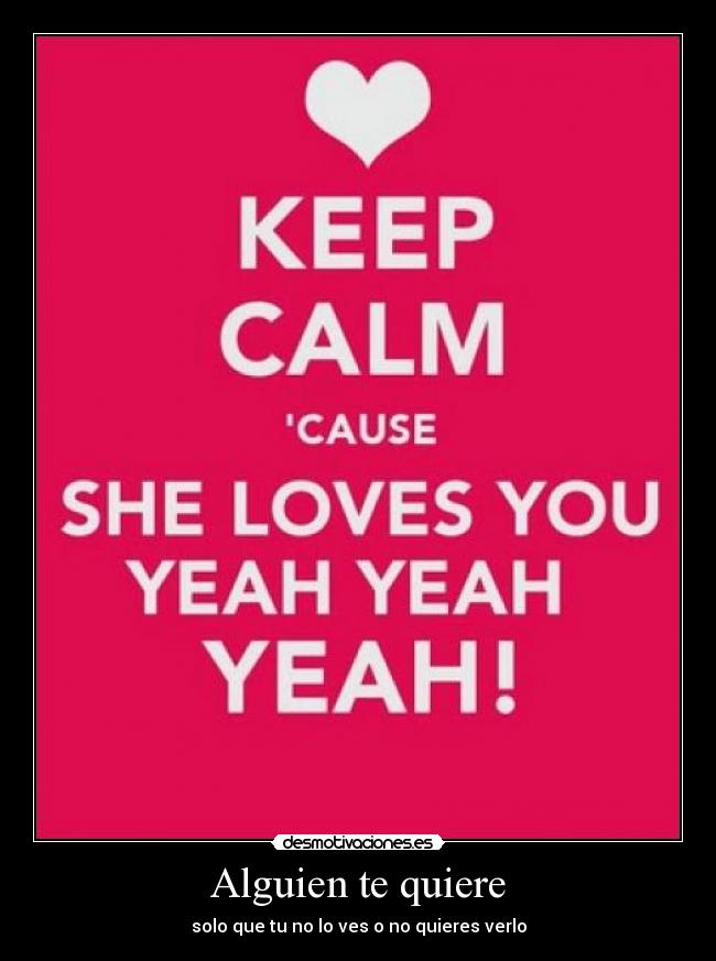 Alguien te quiere - solo que tu no lo ves o no quieres verlo