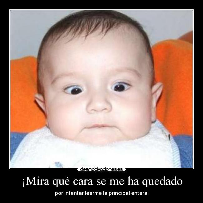 ¡Mira qué cara se me ha quedado - 