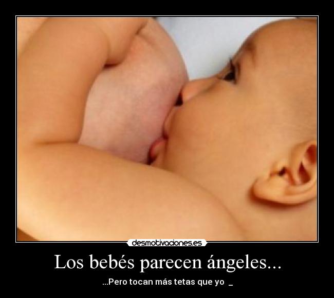 Los bebés parecen ángeles... - ...Pero tocan más tetas que yo ಠ_ಠ