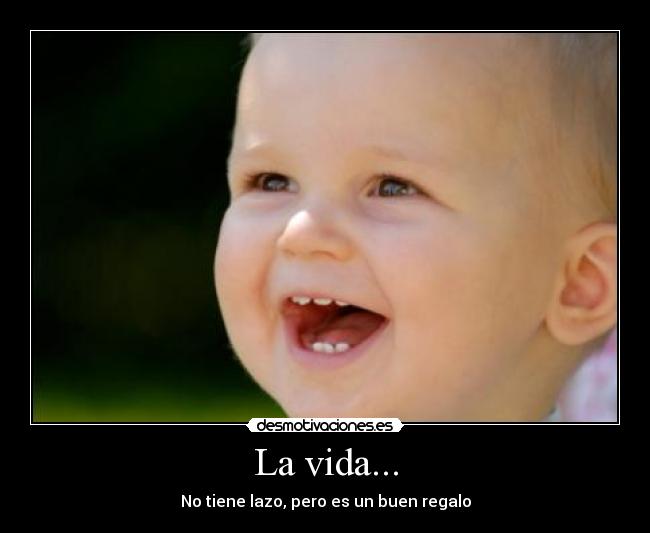 La vida... - No tiene lazo, pero es un buen regalo