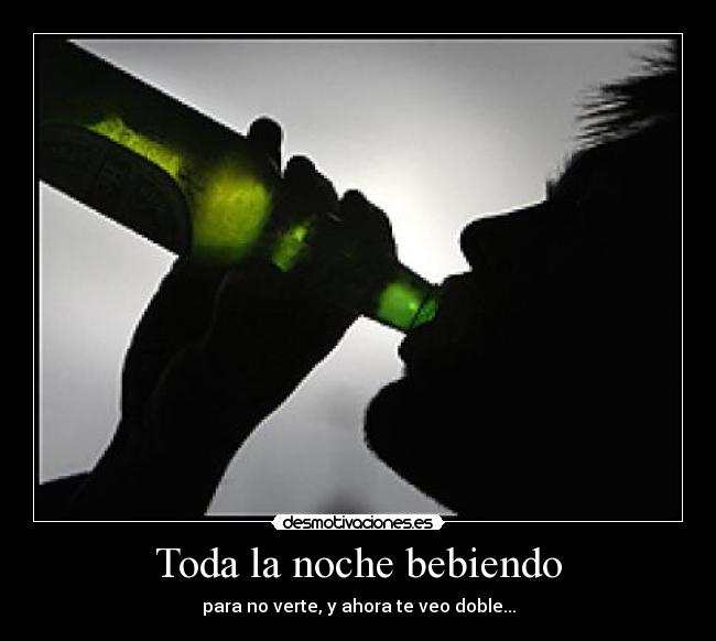 Toda la noche bebiendo -