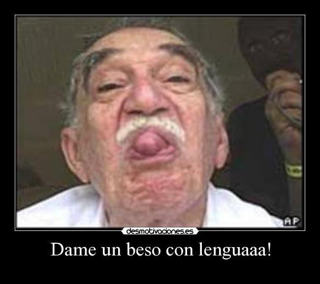 Dame un beso con lenguaaa! -
