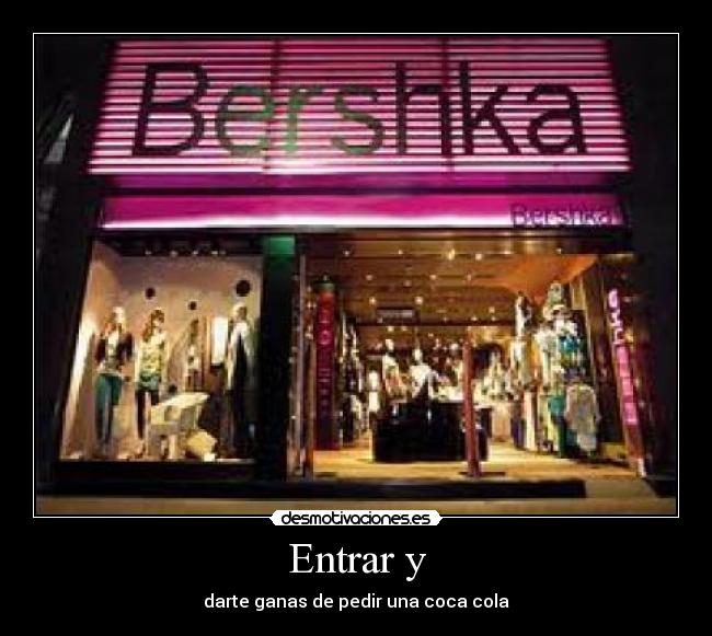 Entrar y - darte ganas de pedir una coca cola