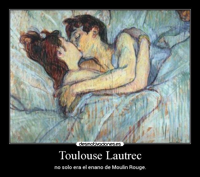 Toulouse Lautrec - no solo era el enano de Moulin Rouge.