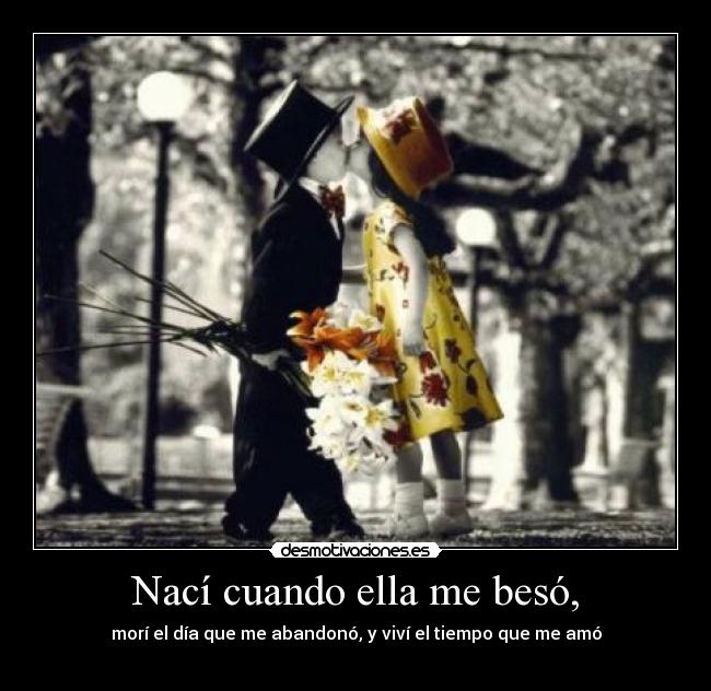 Nací cuando ella me besó, -