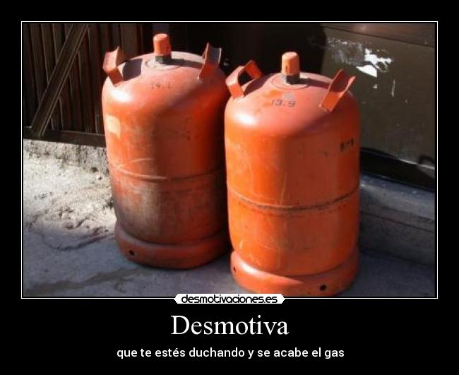 Desmotiva - que te estés duchando y se acabe el gas
