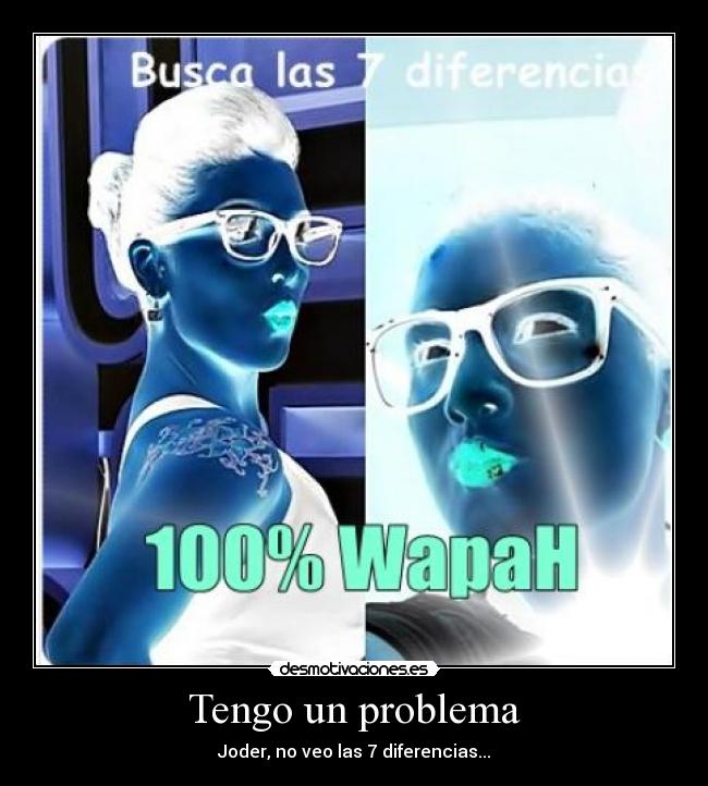 Tengo un problema - Joder, no veo las 7 diferencias...