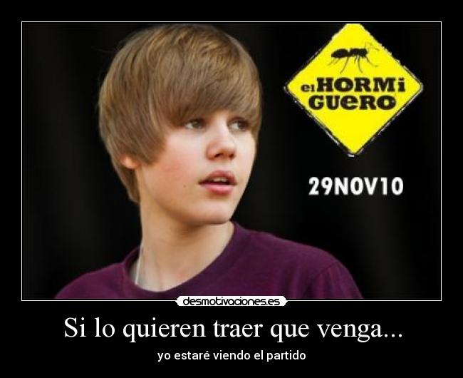 Si lo quieren traer que venga... - yo estaré viendo el partido