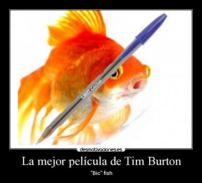 La mejor película de Tim Burton - Bic fish
