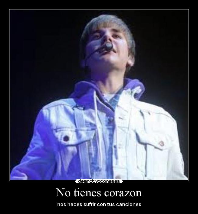 No tienes corazon - nos haces sufrir con tus canciones