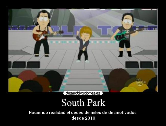 South Park - Haciendo realidad el deseo de miles de desmotivados
desde 2010