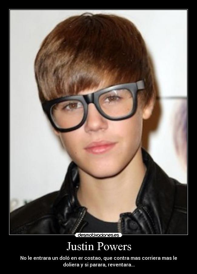 Justin Powers - No le entrara un doló en er costao, que contra mas corriera mas le
doliera y si parara, reventara...