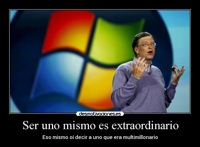 Ser uno mismo es extraordinario - Eso mismo oí decir a uno que era multimillonario