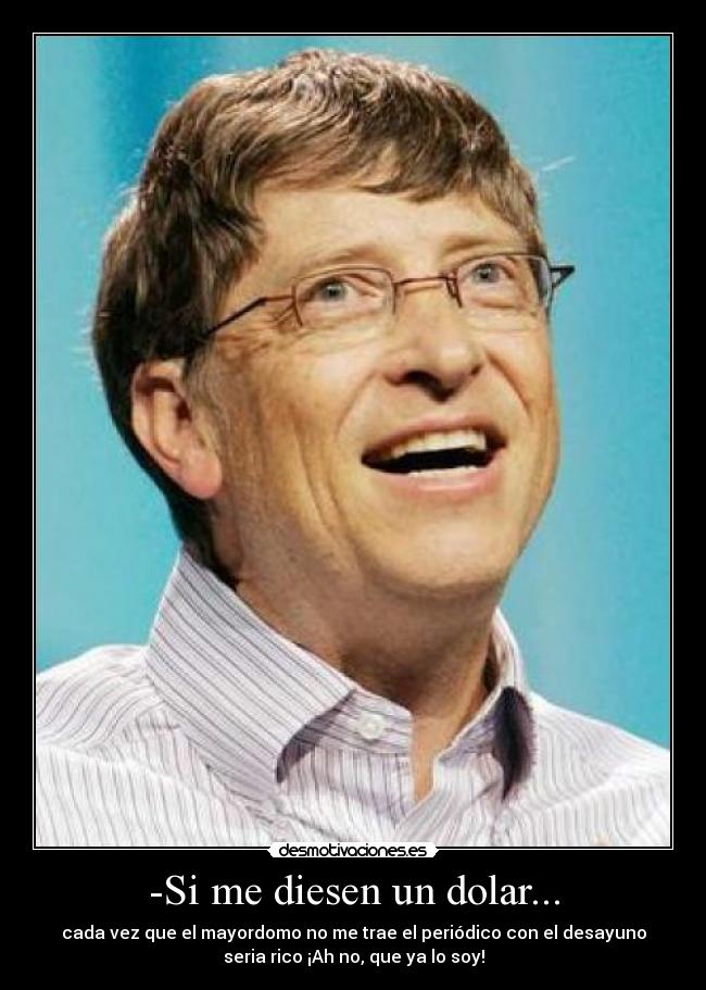 -Si me diesen un dolar... - 