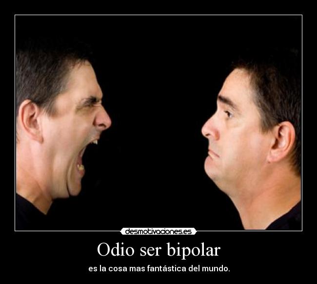 Odio ser bipolar - 
