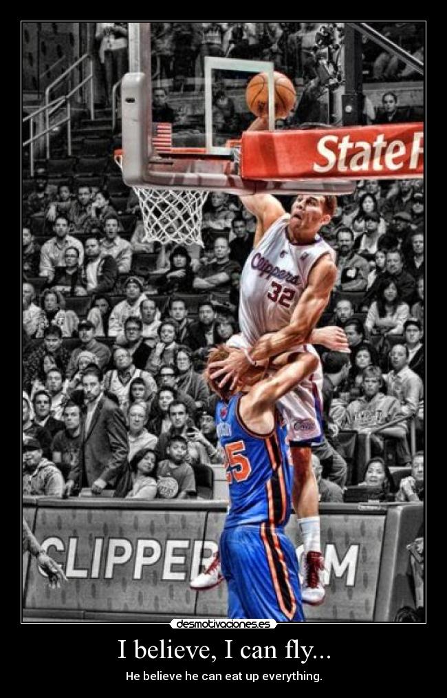 I believe, I can fly... - He believe he can eat up everything.