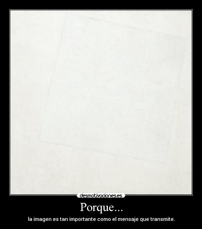 Porque... - la imagen es tan importante como el mensaje que transmite.